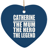 Catherine The Mum The Hero The Legend - Heart Ornament