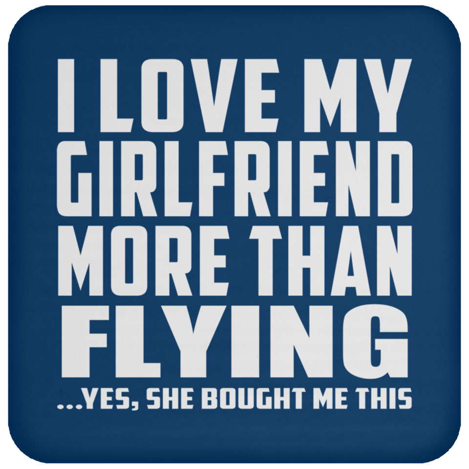 I Love My Girlfriend More Than Flying - Drink Coaster