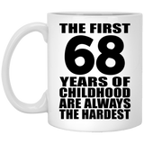 68th Birthday First 68 Years of Childhood Are The Hardest - 11oz Coffee Mug