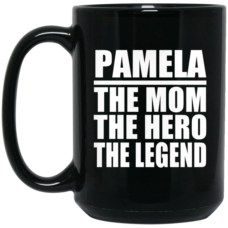 Pamela The Mom The Hero The Legend - 15 Oz Coffee Mug Black