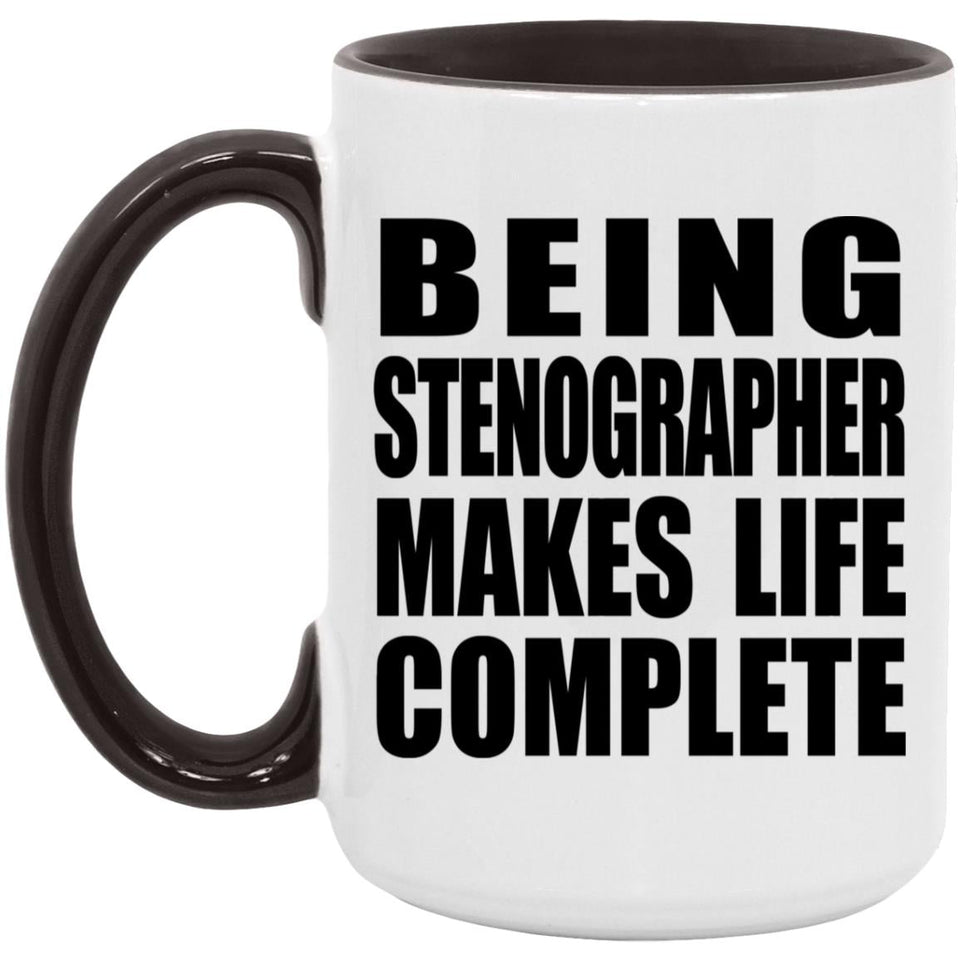 Being Stenographer Makes Life Complete - 15oz Accent Mug Black