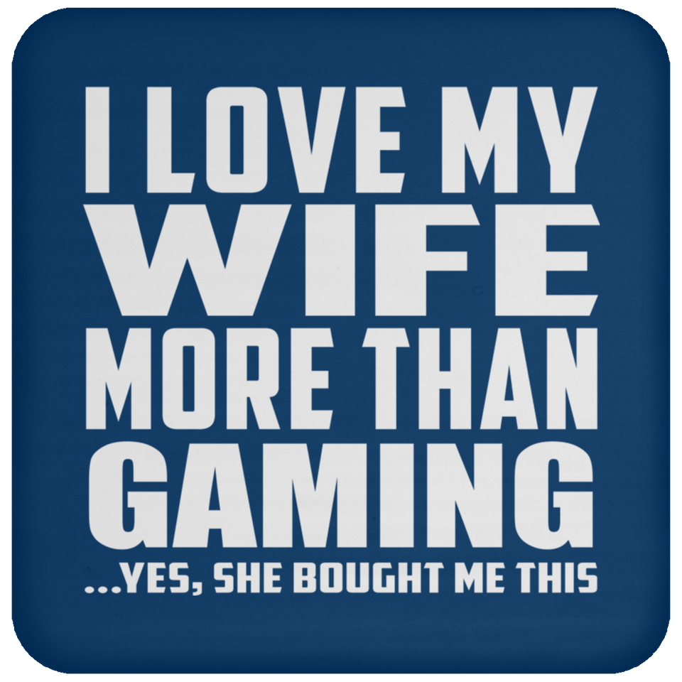 I Love My Wife More Than Gaming - Coaster