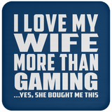 I Love My Wife More Than Gaming - Coaster