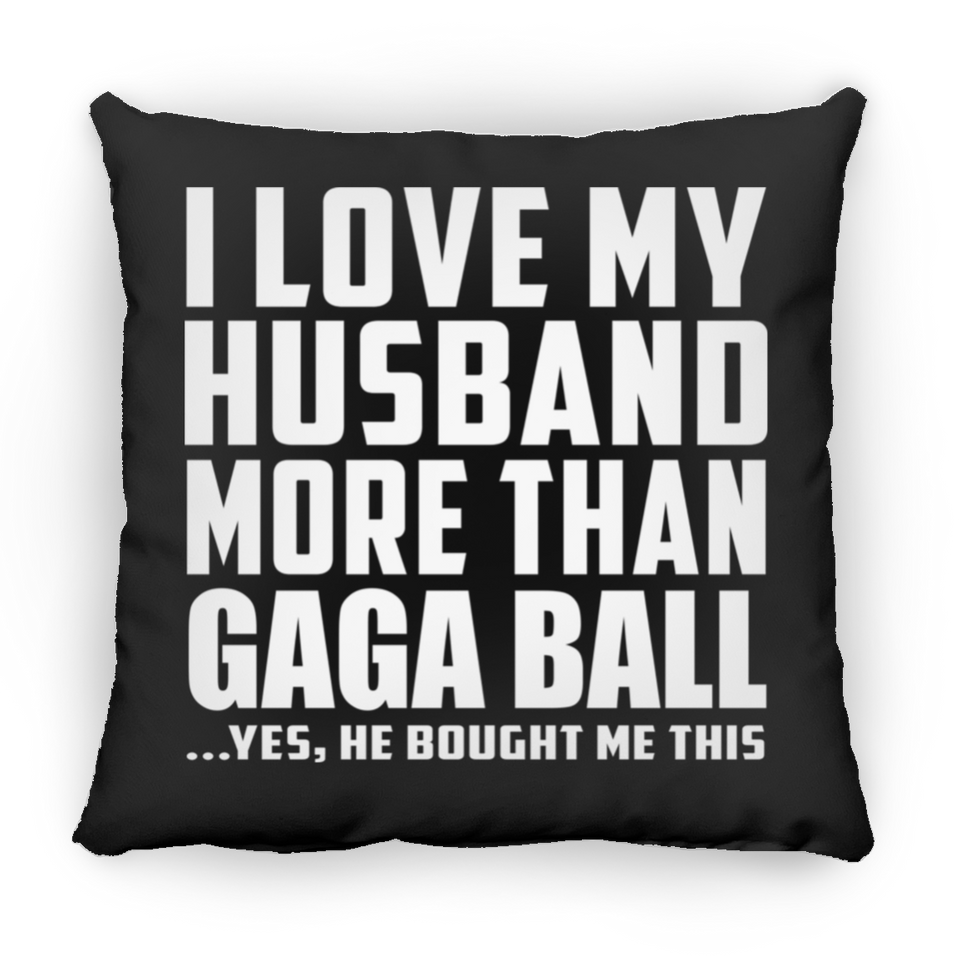 I Love My Husband More Than Gaga Ball - Throw Pillow Black