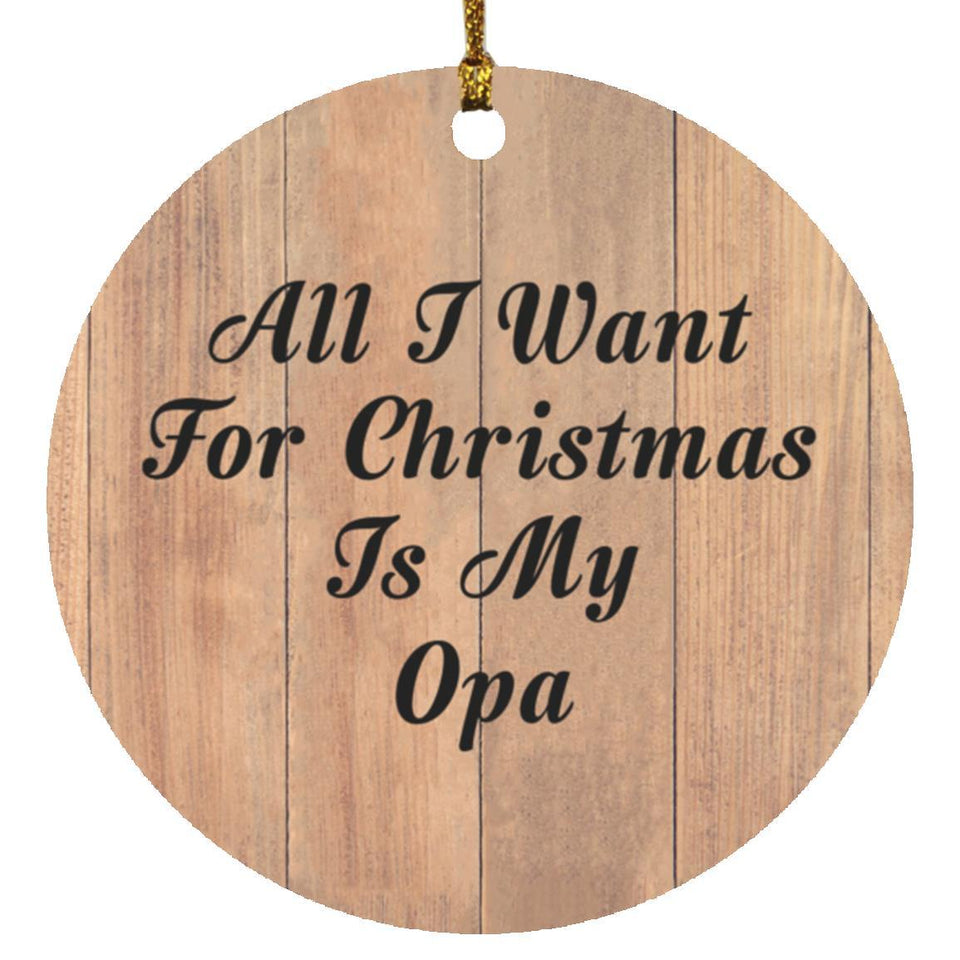 All I Want For Christmas Is My Opa - Circle Ornament C