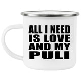 All I Need Is Love And My Puli - 12oz Camping Mug