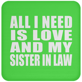 All I Need Is Love And My Sister In Law - Drink Coaster