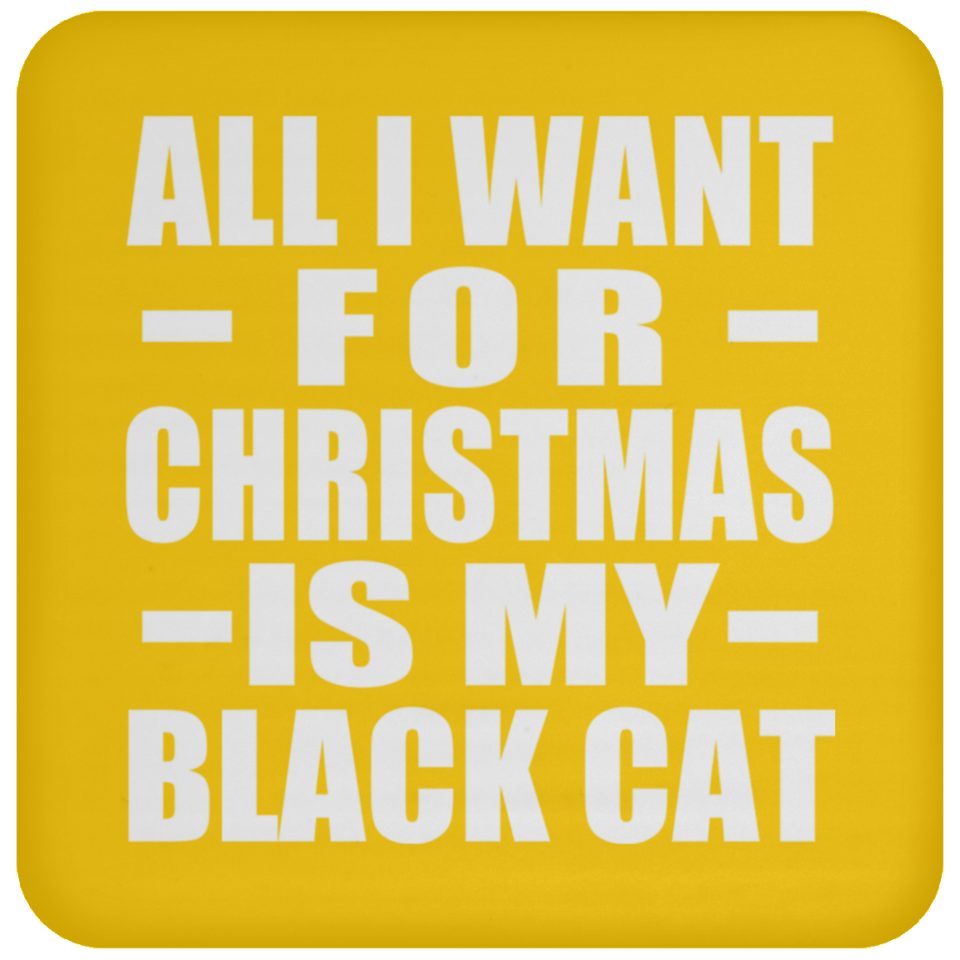 All I Want For Christmas Is My Black Cat - Coaster