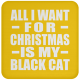 All I Want For Christmas Is My Black Cat - Coaster