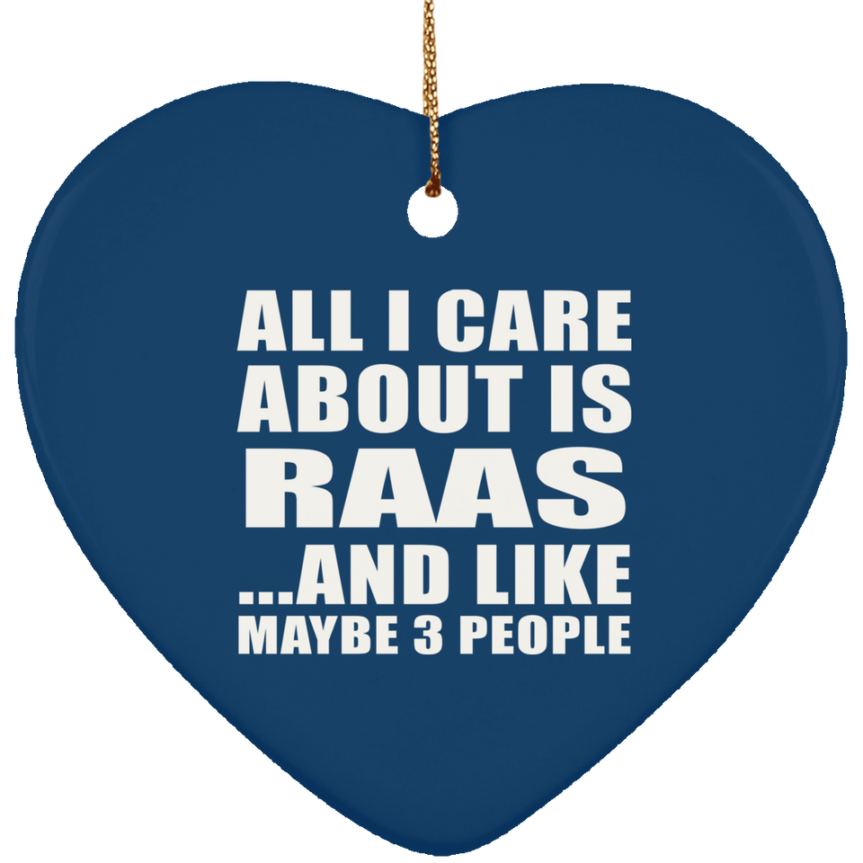 All I Care About Is Raas - Heart Ornament