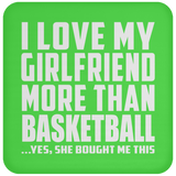 I Love My Girlfriend More Than Basketball - Drink Coaster