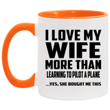 I Love My Wife More Than Learning To Pilot A Plane - 11oz Accent Mug Orange