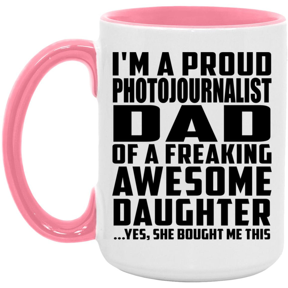 Proud Photojournalist Dad Of Awesome Daughter - 15oz Accent Mug Pink