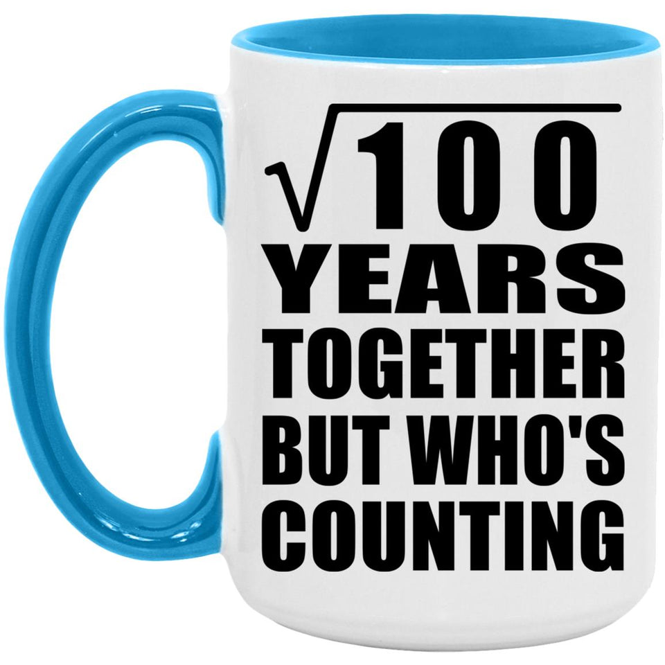 10th Anniversary Square Root of 100 Years Who's Counting - 15oz Accent Mug Blue