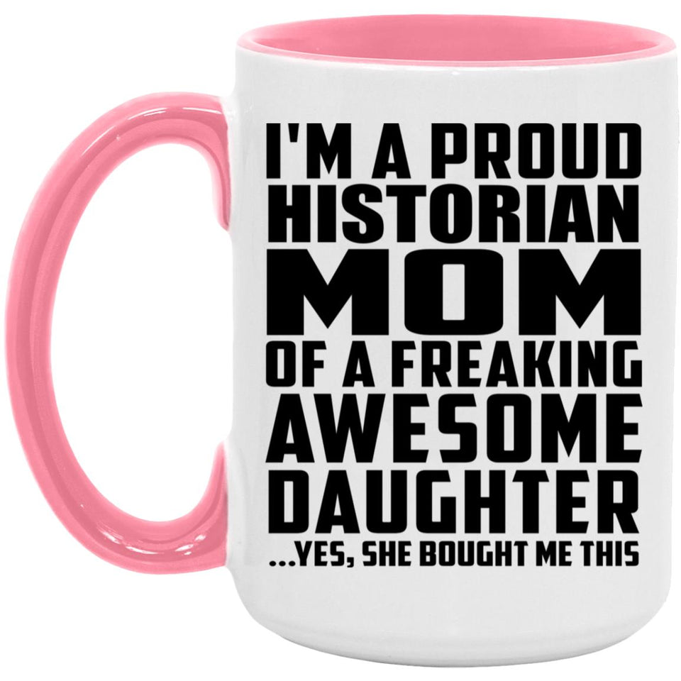 Proud Historian Mom Of Awesome Daughter - 15oz Accent Mug Pink