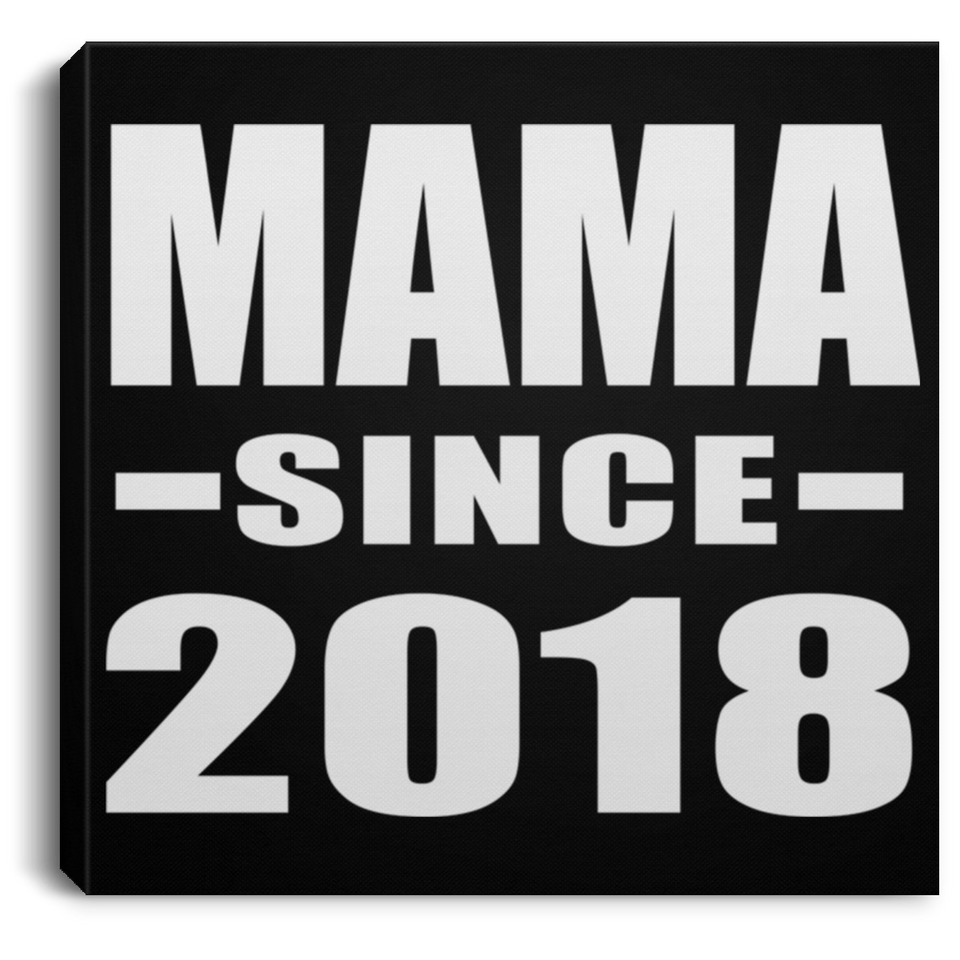 Mama Since 2018 - Canvas Square