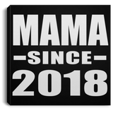 Mama Since 2018 - Canvas Square