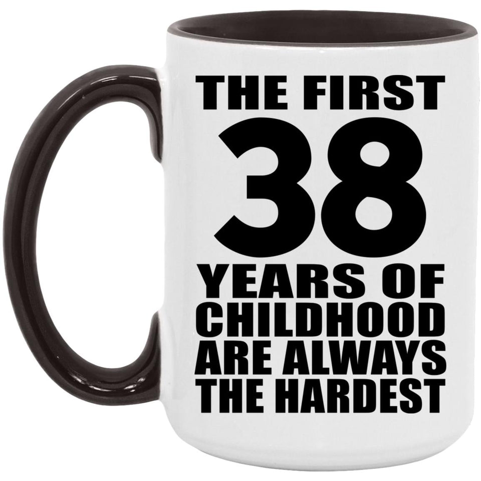 38th Birthday First 38 Years of Childhood Are The Hardest - 15oz Accent Mug Black