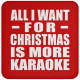 All I Want For Christmas Is More Karaoke - Coaster