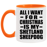 All I Want For Christmas Is My Shetland Sheepdog - 11oz Accent Mug Orange