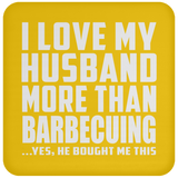 I Love My Husband More Than Barbecuing - Drink Coaster