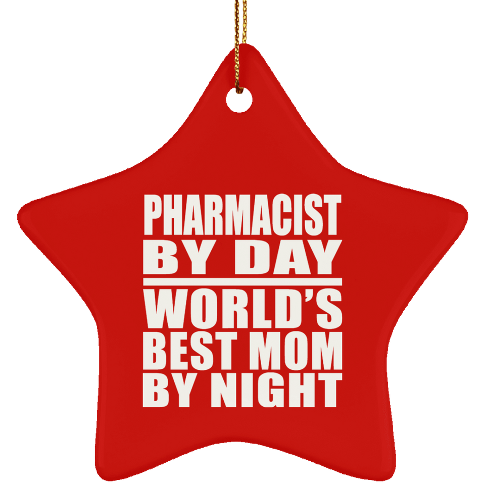 Pharmacist By Day World's Best Mom By Night - Star Ornament