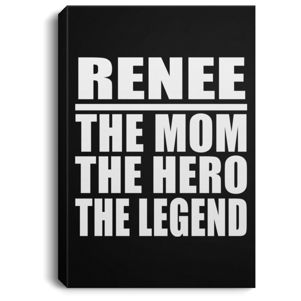 Renee The Mom The Hero The Legend - Canvas Portrait