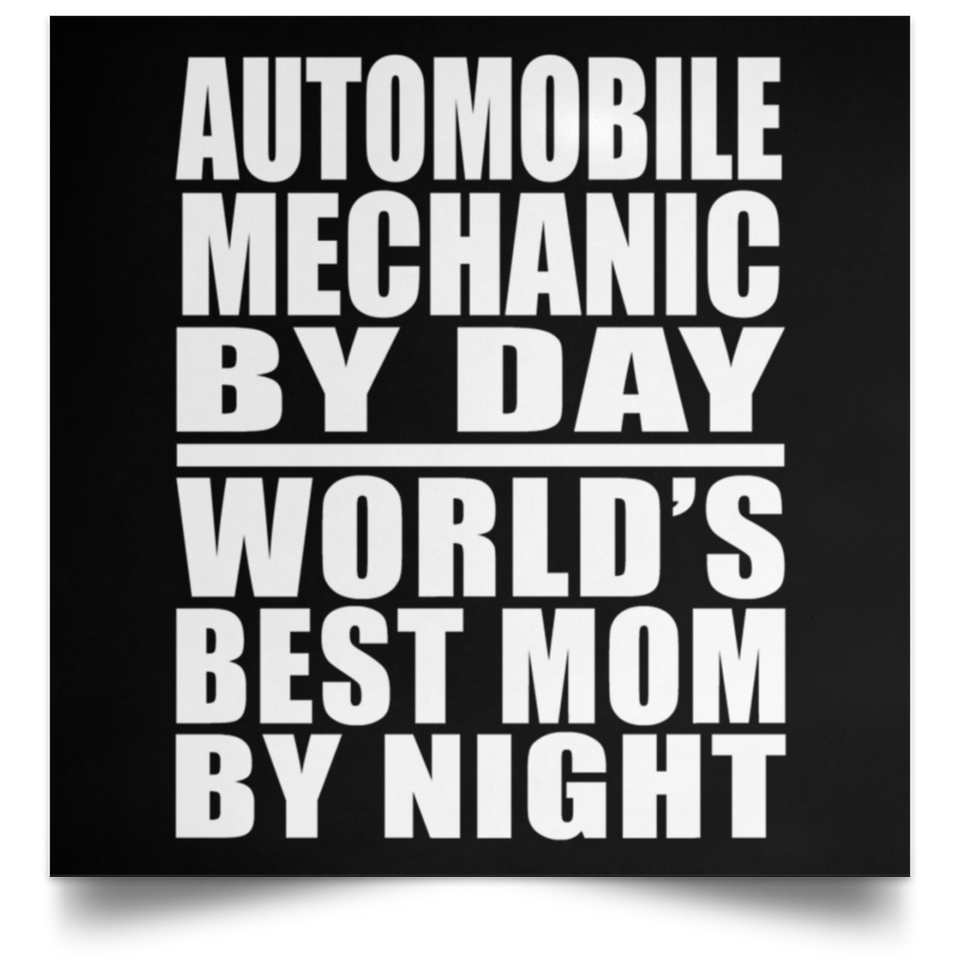 Automobile Mechanic By Day World's Best Mom By Night - Poster Square