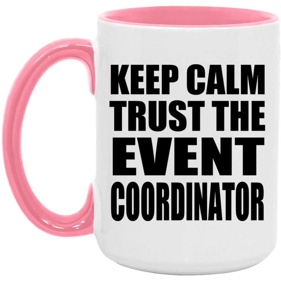 Keep Calm and Trust The Event Coordinator - 15oz Accent Mug Pink