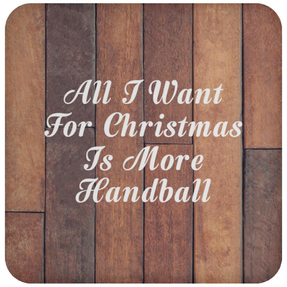 All I Want For Christmas Is More Handball - Drink Coaster E