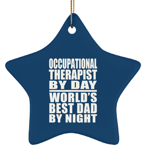 Occupational Therapist By Day World's Best Dad By Night - Star Ornament