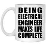 Being Electrical Engineer Makes Life Complete - 11oz Coffee Mug