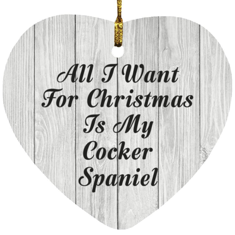 All I Want For Christmas Is My Cocker Spaniel - Heart Ornament F