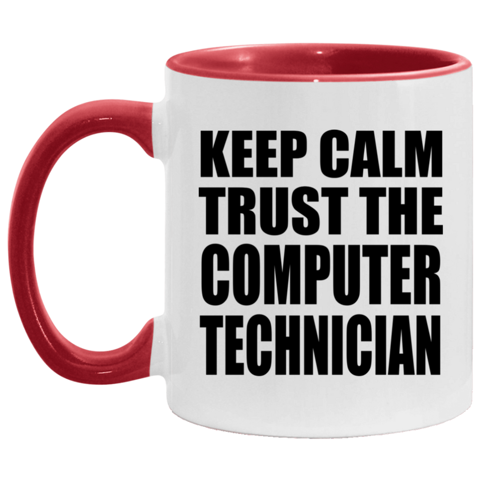 Keep Calm and Trust The Computer Technician - 11oz Accent Mug Red