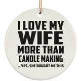 I Love My Wife More Than Candle Making - Circle Ornament