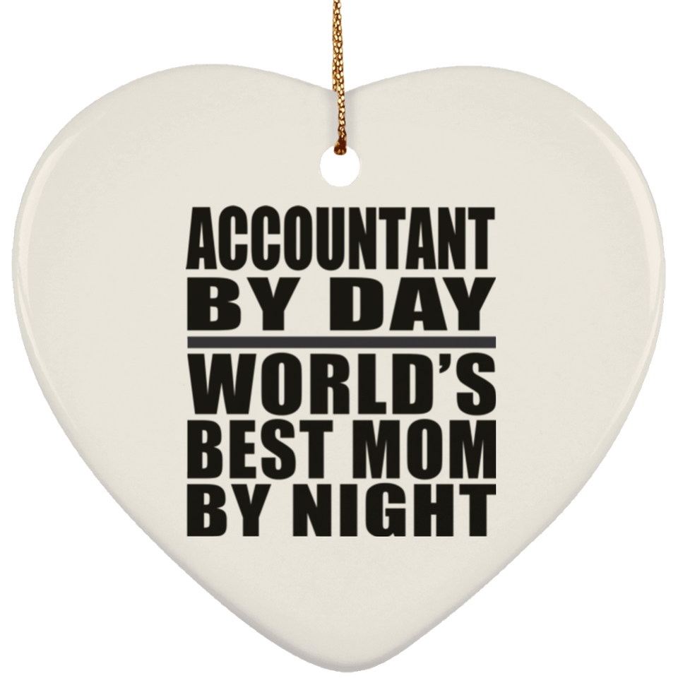 Accountant By Day World's Best Mom By Night - Heart Ornament