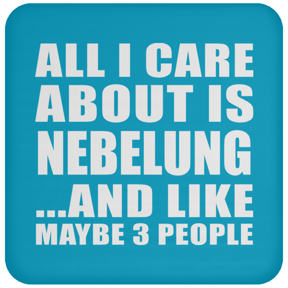 All I Care About Is Nebelung - Drink Coaster