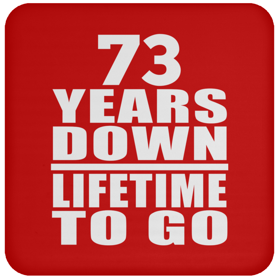 73rd Anniversary 73 Years Down Lifetime To Go - Drink Coaster