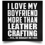 I Love My Boyfriend More Than Leather Crafting - Poster Square