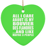 All I Care About Is My Bouvier Des Flandres - Heart Ornament