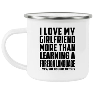 I Love My Girlfriend More Than Learning A Foreign Language - 12oz Camping Mug