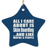 All I Care About Is Skim Boarding - Star Ornament