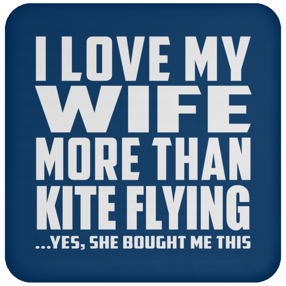 I Love My Wife More Than Kite Flying - Drink Coaster