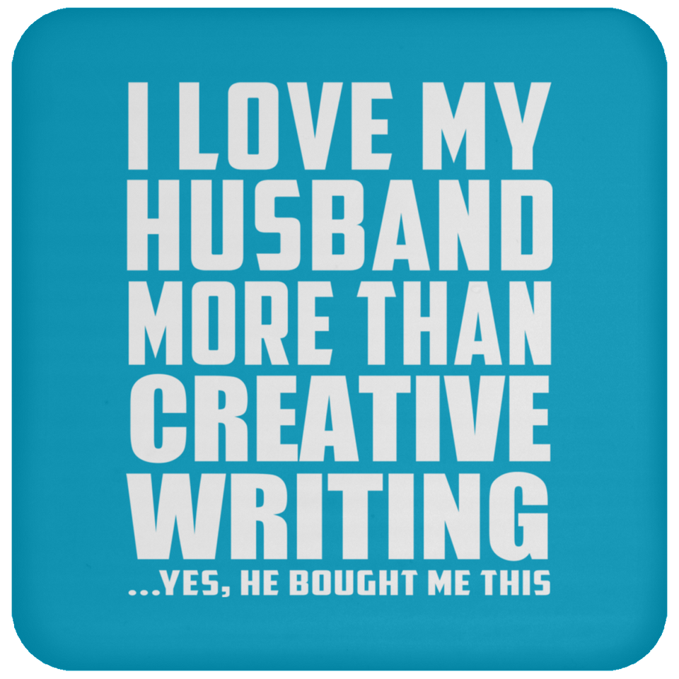 I Love My Husband More Than Creative Writing - Drink Coaster