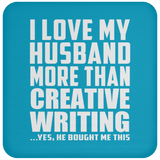 I Love My Husband More Than Creative Writing - Drink Coaster