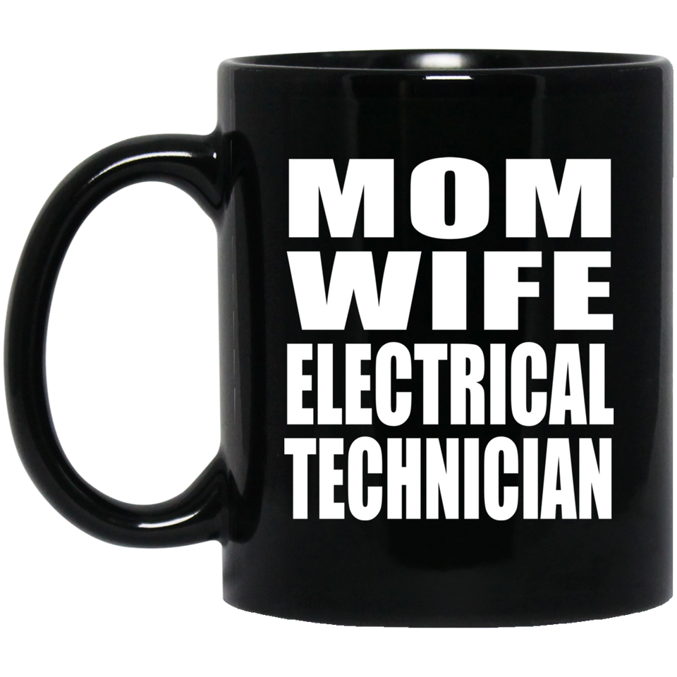 Mom Wife Electrical Technician - 11oz Coffee Mug Black