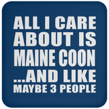 All I Care About Is Maine Coon - Drink Coaster