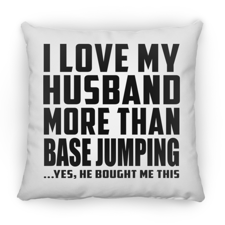 I Love My Husband More Than BASE Jumping - Throw Pillow