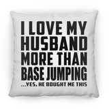 I Love My Husband More Than BASE Jumping - Throw Pillow
