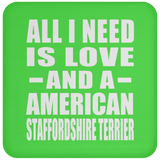 All I Need Is Love And A American Staffordshire Terrier - Drink Coaster